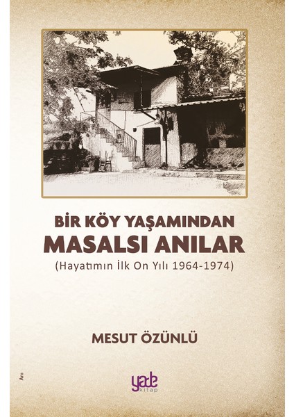 Bir Köy Yaşamından Masalsı Anılar (Hayatımın Ilk On Yılı)