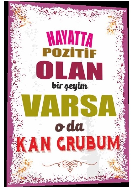 Duvar Yazıları Hayatta Pozitif Olan Bir Şeyim Varsa O Da Kan Grubum Retro Ahşap Poster 793 fiyatları
