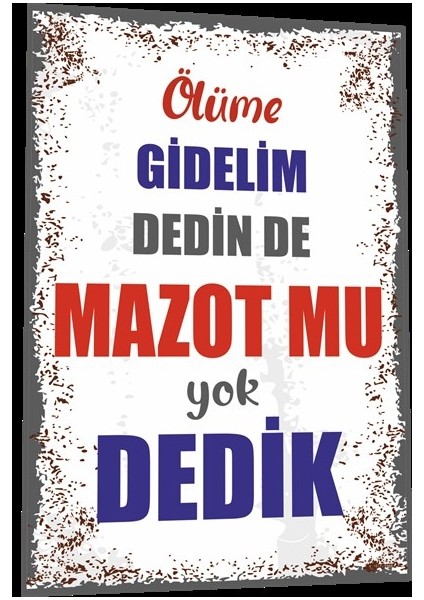 Duvar Yazıları Ölüme Gidelim Dedin De Mazot Mu Yok Dedik Retro Ahşap Poster 791