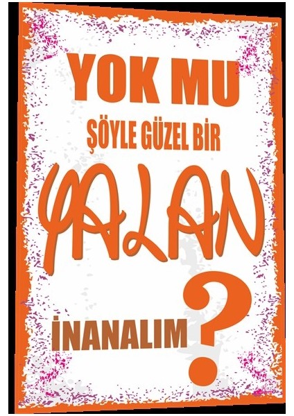 Duvar Yazıları Yok Mu Şöyle Güzel Bir Yalan Inanalım Retro Ahşap Poster 795