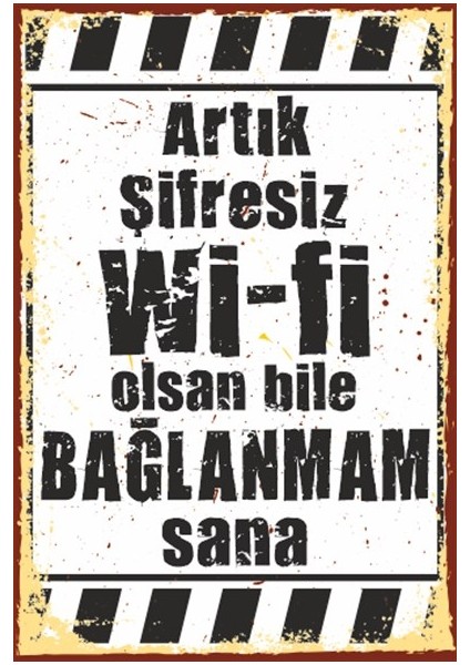 Artık Şifresiz Wifi Olsan Bile Bağlanmam Sana Duvar Yazısı Retro Ahşap Poster 765