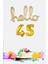 45 Yaş Doğum Günü Balonları - Hello 45 El Yazısı Gold Renk Folyo Balon 1