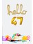 47 Yaş Doğum Günü Balonları - Hello 47 El Yazısı Gold Renk Folyo Balon 1