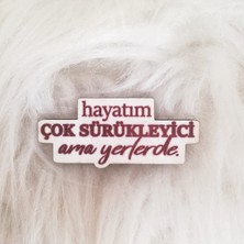 Dream Butik Ahşap Broş Hayatım Çok Sürükleyici Ama Yerlerde
