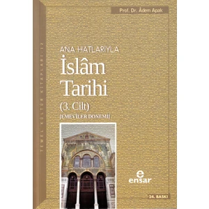 Anahatlarıyla İslam Tarihi 3 - Adem Apak
