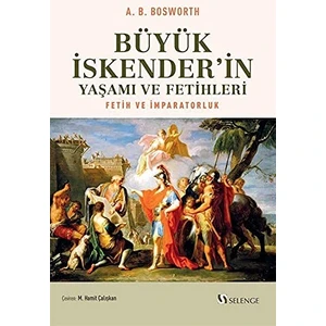 Büyük Iskender’in Yaşamı ve Fetihleri: Fetih ve Imparatorluk - A. B. Bosworth