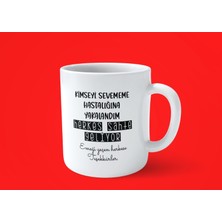 Hesaplısı Burada Kimseyi Sevememe Hastalığına Yakalandım Motto Baskılı Kupa Bardak