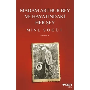 Madam Arthur Bey ve Hayatındaki Her Şey - Mine Söğüt