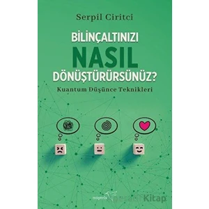 Bilinçaltınızı Nasıl Dönüştürürsünüz? - Serpil Ciritci - Müptela Yayınları