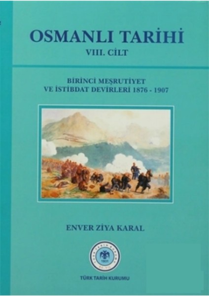 Osmanlı Tarihi 8. Cilt Birinci Meşrutiyet Ve İstibdat Devirleri - Enver Ziya Karal
