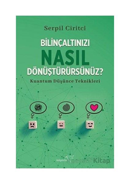 Bilinçaltınızı Nasıl Dönüştürürsünüz? - Serpil Ciritci - Müptela Yayınları