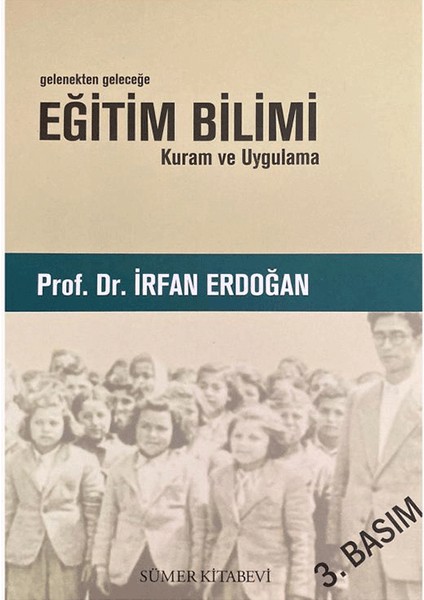 Gelenekten Geleceğe Eğitim Bilimi Kuram ve Uygulama - Irfan Erdoğan