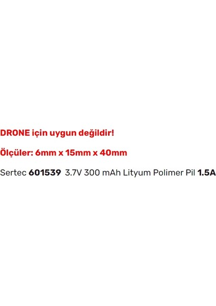 601539 3.7V 300 Mah Lityum Polimer Pil 1.5A (Drone Için Uygun Değildir)