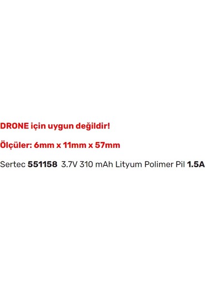 551158 3.7V 310 Mah Lityum Polimer Pil 1.5A (Drone Için Uygun Değildir)