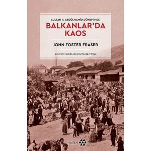 Balkanlar’da Kaos - Sultan II. Abdülhamid Döneminde - John Foster Fraser