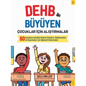 Dehb ile Büyüyen Çocuklar Için Alıştırmalar Çocukların Kendini Kontrol Etmeleri, Odaklanmaları ve Başarmaları Için Eğlenceli Alıştırmalar -Kellie Miller