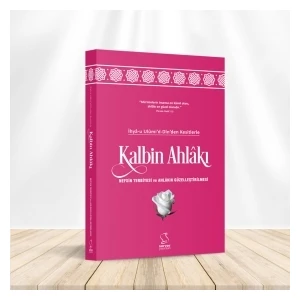 Kalbin Aklakı Ihyâ-U Ulûmi'd-Dîn'den Kesitlerle
