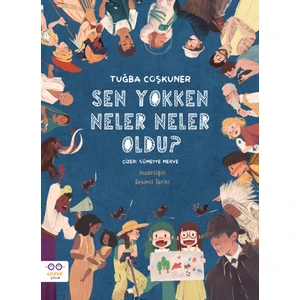 Sen Yokken Neler Neler Oldu ? / Insanlığın Resimli Tarihi - Tuğba Coşkuner