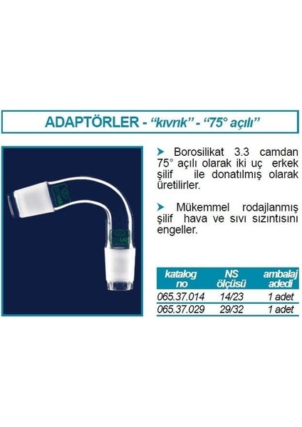 065.37.029 Adaptör Alım Sade Eğimli 75 Derece Açılı Erkek Şilif : NS29/32 1 Adet