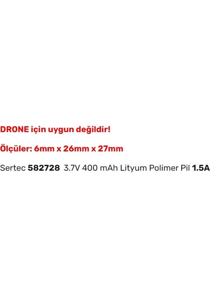 582728 3.7V 400 Mah Lityum Polimer Pil 1.5A (Drone Için Uygun Değildir)