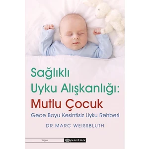 Sağlıklı Uyku Alışkanlığı: Mutlu Çocuk Gece Boyu Kesintisiz Uyku Rehberi - Marc Weissbluth