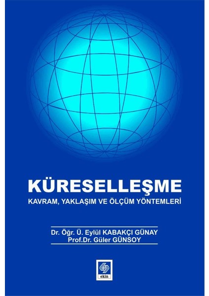 Küreselleşme Kavram, Yaklaşım ve Ölçüm Yöntemleri Eylül Kabakçı Günay