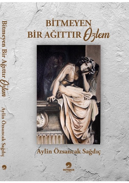 Bitmeyen Bir Ağıttır Özlem