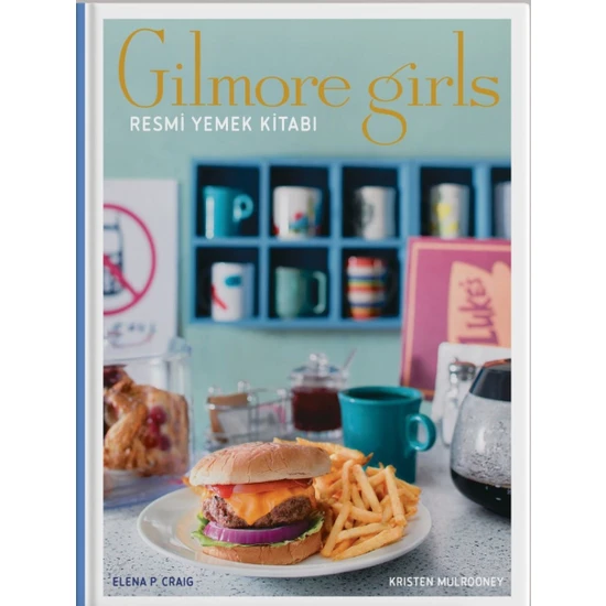Gilmore Girls: Resmi Yemek Kitabı ( Ciltli) - Kristen Mulrooney
