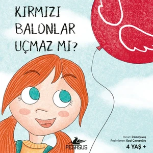 Kırmızı Balonlar Uçmaz Mı? (4 Yaş +) - İrem Çavuş