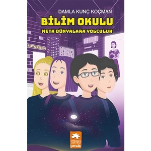 Bilim Okulu Meta Dünyalara Yolculuk - Damla Kunç Koçman