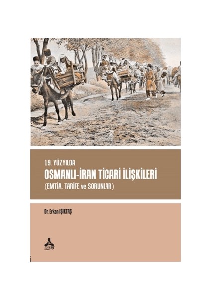 19. Yüzyılda Osmanlı - Iran Ticari Ilişkileri (Emtia,tarife ve So
