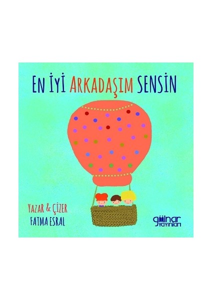 En İyi Arkadaşım Sensin, Fatma Esral, Gülnar Yayınları.