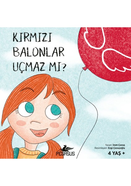 Kırmızı Balonlar Uçmaz Mı? (4 Yaş +) - İrem Çavuş
