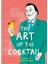 The Art Of The Cocktail: From The Dali Wallbanger To The Stinger Sargent, Cocktails With An Artistic Twist (Ciltli) 1