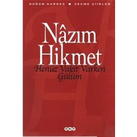 Henüz Vakit Varken Gülüm - Seçme Şiirler - Nazım Hikmet Ran