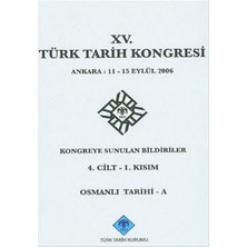 15. Türk Tarih Kongresi 4. Cilt - 1. Kısım, Osmanlı Tarihi - A