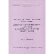 The Turkmens İn The Age Of Imperialism: A Study Of The Turkmen People And Their Incorporation Into The Russian Empire-Mehmet Saray