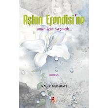 Aşkın Efendisi'Ne Onun İçin Yazmak-Ragıp Karadayı