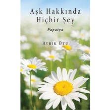 Aşk Hakkında Hiçbir Şey - Papatya-Ayrık Otu