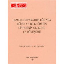 Osmanlı İmparatorluğu'Nda Eğitim Ve Bilgi Üretim  Sisteminin Oluşumu Ve Dönüşümü-İlhan Tekeli