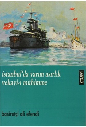 İstanbul’Da Yarım Asırlık Vekayi-İ Mühimme-Basiretçi Ali Efendi