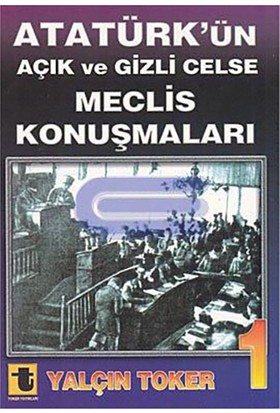 Atatürk'Ün Açık Ve Gizli Celse Meclis Konuşmaları 1-Yalçın Toker