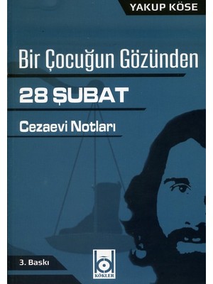 Bir Çocuğun Gözünden 28 Şubat Cezaevi Notları - Yakup Köse