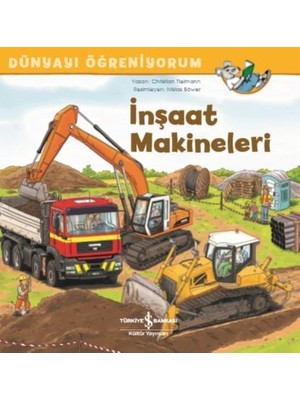 İş Bankası Kültür Yayınları 0-2 Yaş Bebek ve Çocuk Kitabı – Dünyayı Öğreniyorum: İnşaat Makineleri, Christian Tielmann