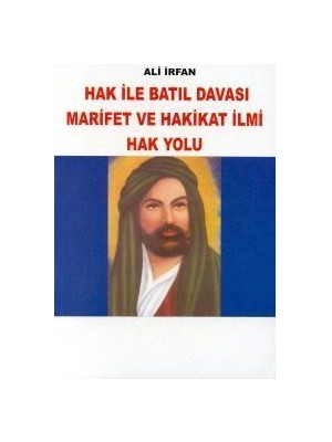 Hak İle Batıl Davası Marifet Ve Hakikat İlmi Hak Yolu-Ali İrfan