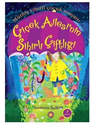 Çiçek Ailesi'Nin Sihirli Çiftliği - (Müthiş Sihirli Çocuk Romanı) (Ciltli) -Suzanne Selfors