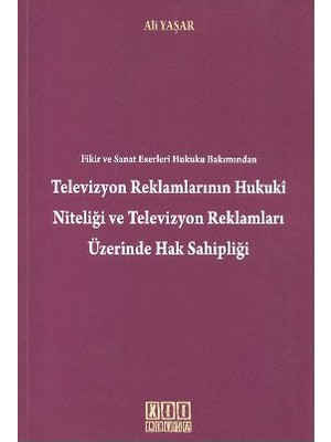 Fikir Ve Sanat Eserleri Hukuku Bakımından Televizyon Reklamlarının Hukuki Niteliği Televizyon Reklam-Ali Yaşar