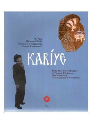 Kariye - (Bir Anıt, İki Anıtsal Kişilik Theodoros Metokhites'Ten Thomas Whittemore'A)