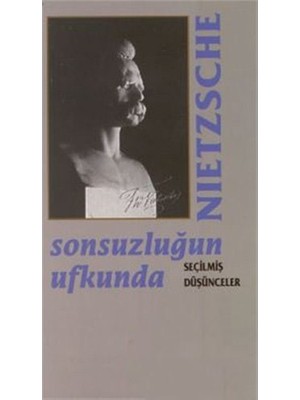 Sonsuzluğun Ufkunda Seçilmiş Düşünceler-Friedrich Wilhelm Nietzsche