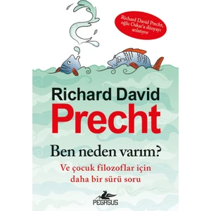 Ben Neden Varım? Ve Çocuk Filozoflar İçin Daha Bir Sürü Soru - Richard David Precht